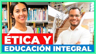 🔴 ÉTICA Y EDUCACIÓN INTEGRAL Perfil del SIGLO XXI [upl. by Arbuckle]