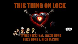 TYMECHECK  THIS THING ON LOCK ft LAYZIE BONE BIZZY BONE amp RICH MASON [upl. by Eniamurt]