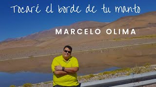 TOCARÉ EL BORDE DE TU MANTO  MARCELO OLIMA [upl. by Porett]