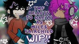 TMF REACT TO DREW AS MILES FAIRCHILD WIP  2X  TMF X THE TURNING [upl. by Hanauq]