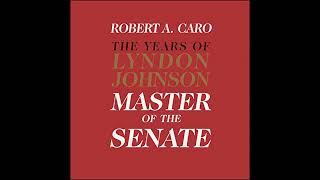 Master of the Senate  The Years of Lyndon Johnson Volume III Part 3 of a 3Part Recording [upl. by Elleiram]