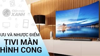 Ưu và nhược điểm của tivi màn hình cong • Điện máy XANH [upl. by Hoenack]