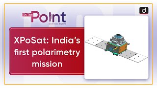 XPoSat  India’s first polarimetry mission  ISRO  To The Point  Drishti IAS English [upl. by Eanram]