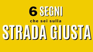 6 segni che sei sulla strada giusta [upl. by Leighland]