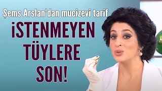 İstenmeyen tüylere son Şems Arslandan mucizevi tarif [upl. by Anigger]