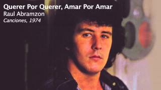 Querer Por Querer Amar Por Amar  Raul Abramzon [upl. by Solrak]