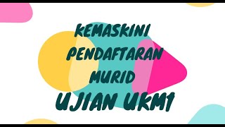 KEMASKINI MAKLUMAT PENDAFTARAN MURID LAMA UNTUK UJIAN UKM1 [upl. by Yttiy]