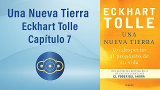 Eckhart Tolle Una Nueva Tierra  Capítulo 7  Taller de lectura Plenamente [upl. by Eittam852]