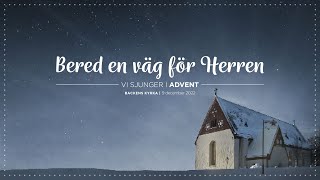 Bered en väg för Herren 2022  Vi sjunger i advent [upl. by Phyllida]