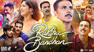 Raksha Bandhan Full Movie  Akshay Kumar  Bhumi Pednekar  Sadia Khateeb  Review amp Facts HD [upl. by Celin399]