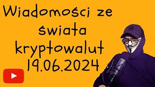 Wiadomości ze świata kryptowalut 19062024 [upl. by Elatsyrc722]