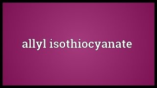 Allyl isothiocyanate Meaning [upl. by Marline]