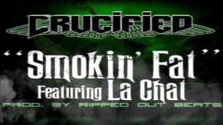 Crucified ft La Chat  Smokin Fat [upl. by Haelhsa]