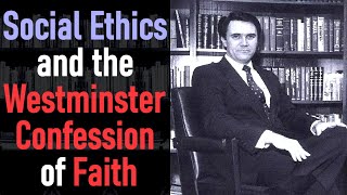 Social Ethics and the Westminster Confession of Faith  Greg L Bahnsen [upl. by Allehcim]