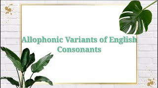 Allophonic Variants of English Consonants [upl. by Nylareg175]