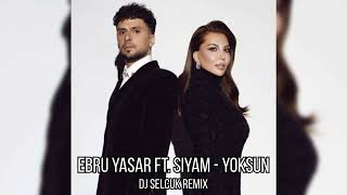 Ebru Yasar ft Siyam  Yoksun DJ SELCUK REMIX [upl. by Ewold659]