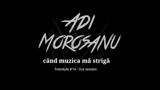 Adi Morosanu  Cand muzica ma striga freestyle 14  live session [upl. by Sauveur]