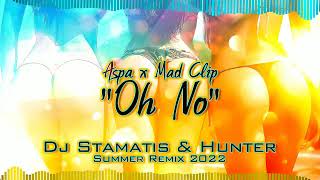 Aspa x Mad Clip  Oh No  Dj Stamatis amp Hunter  ReMix 2022 SOUNDCLOUD [upl. by Harts273]