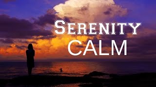 Serenity CALM Music for uneasiness amp a disquiet mind [upl. by Verna879]