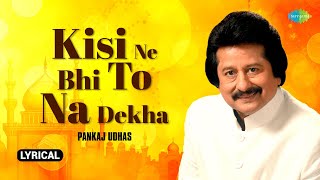 Kisi Ne Bhi To Na Dekha  Lyrical Video  Pankaj Udhas Ghazals  Majrooh Sultanpuri  Gazal Song [upl. by Claudius]