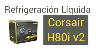 Corsair Hydro H80i v2 Refrigeración Líquida con Nuevo Radiador [upl. by Powder]