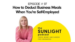 How to Deduct Business Meals When Youre SelfEmployed  THE SUNLIGHT PODCAST  EP 97 [upl. by Iyre]