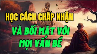 Học Cách Chấp Nhận Và Đối Mặt Với Mọi Vấn Đề  Những câu nói hay và ý Nghĩa  Một đời An Nhiên [upl. by Anihsit]