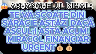 😱 ARHANGHELUL MIHAIL TE VA SCOATE DIN SĂRĂCIE ASTĂZI DACĂ ASCULȚI ASTA ACUM MIRACOL FINANCIAR [upl. by Amandie]