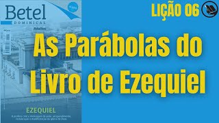 Lição 06 As Parábolas do Livro de Ezequiel  EBD Betel  1° Trimestre De 2022 [upl. by Orlosky756]