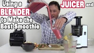 Using a Juicer and Blender to Make the Best Smoothie Ever [upl. by Dunham761]