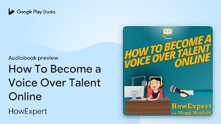 How To Become a Voice Over Talent Online by HowExpert · Audiobook preview [upl. by Darrej]