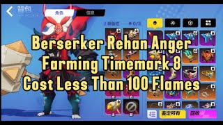 Berserker Rehan Anger Farming Timemark 8 Cost Less Than 100 Flames [upl. by Burnham]