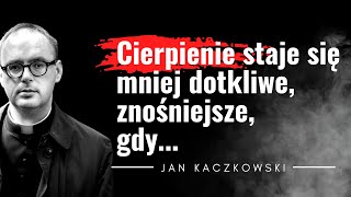 Cytaty Księdza Jana Kaczkowskiego JAK ŻYĆ NA PEŁNEJ PETARDZIE Smutne cytaty ale pełne energii [upl. by Freedman]