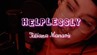 Helplessly lyrics  Tatiana Manaois TatianaManaoisOfficial [upl. by Therron422]