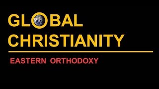 Global Christianity Eastern Orthodoxy [upl. by Analise378]