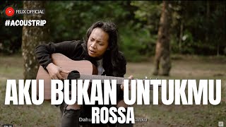 ACOUSTRIP FELIX IRWAN  ROSSA  AKU BUKAN UNTUKMU [upl. by Kyl971]