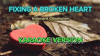 FIXING A BROKEN HEART  indecent Obsession KARAOKE [upl. by Cleres634]