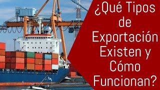 ¿Qué Tipos de Exportación Existen y Cómo Funcionan [upl. by Bekaj]