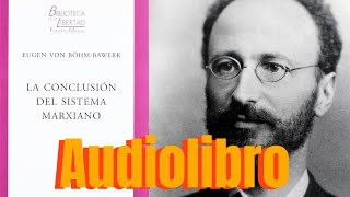 AudiolibroLa CONCLUSIÓN DEL SISTEMA MARXIANO Eugen von BöhmBawerkRefutación a Marx [upl. by Airuam864]