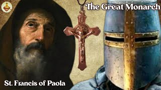 The Great Catholic Monarch amp The Holy Cross Bearers of JESUS CHRIST Prophecy of St Francis of Paola [upl. by Eyoj]