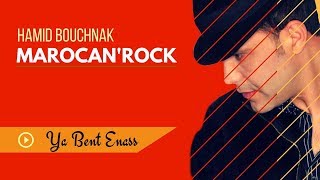 Hamid Bouchnak  Ya Bent Enass « MAROCANROCK » version complète [upl. by Eirrod670]