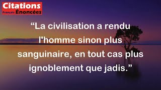 La civilisation a rendu lhomme sinon plus sanguinaire en tout cas plus ignoblement que jadis [upl. by Osnohpla]