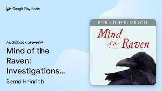 Mind of the Raven Investigations and… by Bernd Heinrich · Audiobook preview [upl. by Latsyrc]