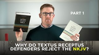 Why Do Textus Receptus Defenders Reject the NKJV Part 1 [upl. by Nodyl]