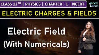 Class 12th Physics  Electric Field With Numericals  Chapter 1 Electric Charges amp Fields  NCERT [upl. by Herzberg454]