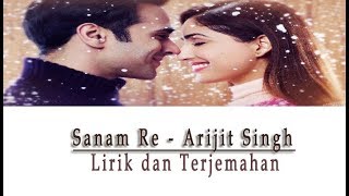 Sanam Re  Arijit Singh  Lirik amp Terjemahannya [upl. by Osnofla312]