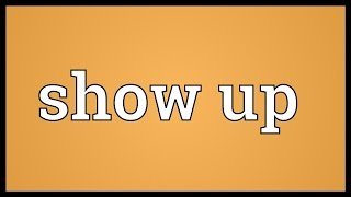 Show up Meaning [upl. by Previdi]