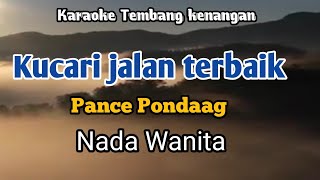 KUCARI JALAN TERBAIK  Pance Pondaag  Karaoke Nada Wanita  Lirik [upl. by Kahle]