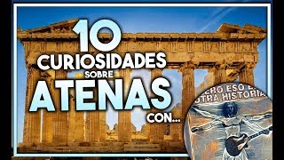 10 CURIOSIDADES SOBRE ATENAS con PERO ESO ES OTRA HISTORIAquot 🤝🏛️ [upl. by Nitsed129]