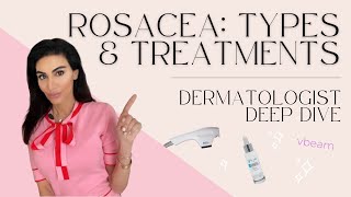 Rosacea Types Treatments amp Tips  Dermatologist Deep Dive [upl. by Natelson]